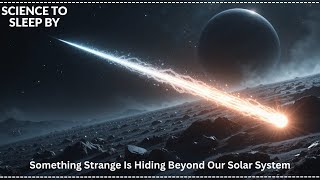 Something Strange Is Hiding Beyond Our Solar System | SCIENCE TO SLEEP BY