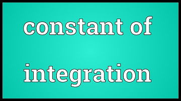 Constant of integration Meaning