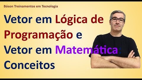 Vetor em Lógica de Programação e Vetor em Matemática - Comparativo