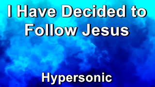 I Have Decided to Follow Jesus - Hypersonic (Lyrics)