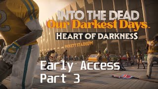 Into The Dead: Our Darkest Days | Early Access | Heart of Darkness | Part 3