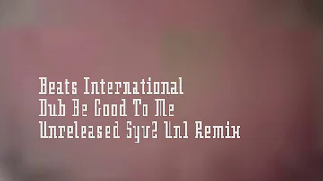 Beats International - Dub Be Good To Me (Unreleased Syv2 Un1 Remix) 2020 HD Remaster!