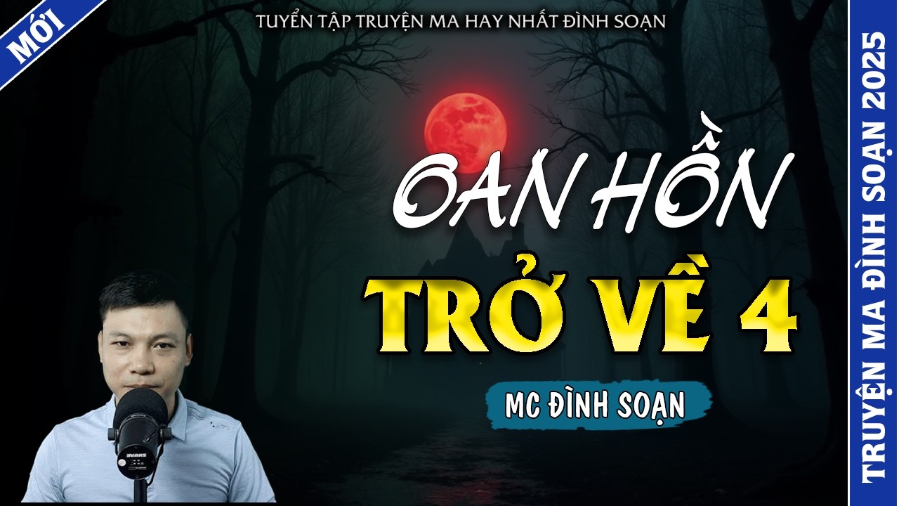 TRUYỆN MA ĐÌNH SOẠN | OAN HỒN TRỞ VỀ 4 | TRUYỆN MA 2026 MC ĐÌNH SOẠN KỂ LẠI