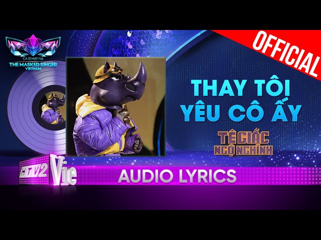 Thay Tôi Yêu Cô Ấy - Tê Giác Ngộ Nghĩnh | The Masked Singer Vietnam 2023 [Audio Lyrics] class=