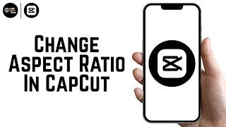 How To Change Aspect Ratio In CapCut App 2026
