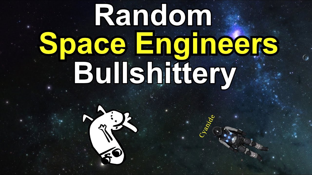 Random Space Engineers Bullshittery