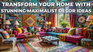 Transform Your Home with Stunning Maximalist Decor Ideas  Bold & Beautiful