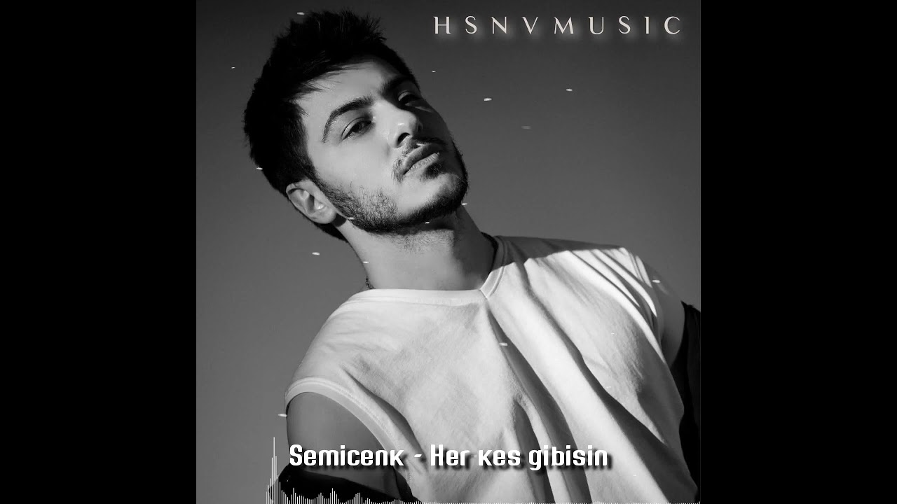 semicenk her kes gibisin official youtube semicenk her kes gibisin official youtube