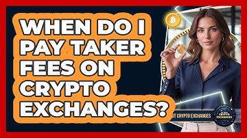 When Do I Pay Taker Fees On Crypto Exchanges?