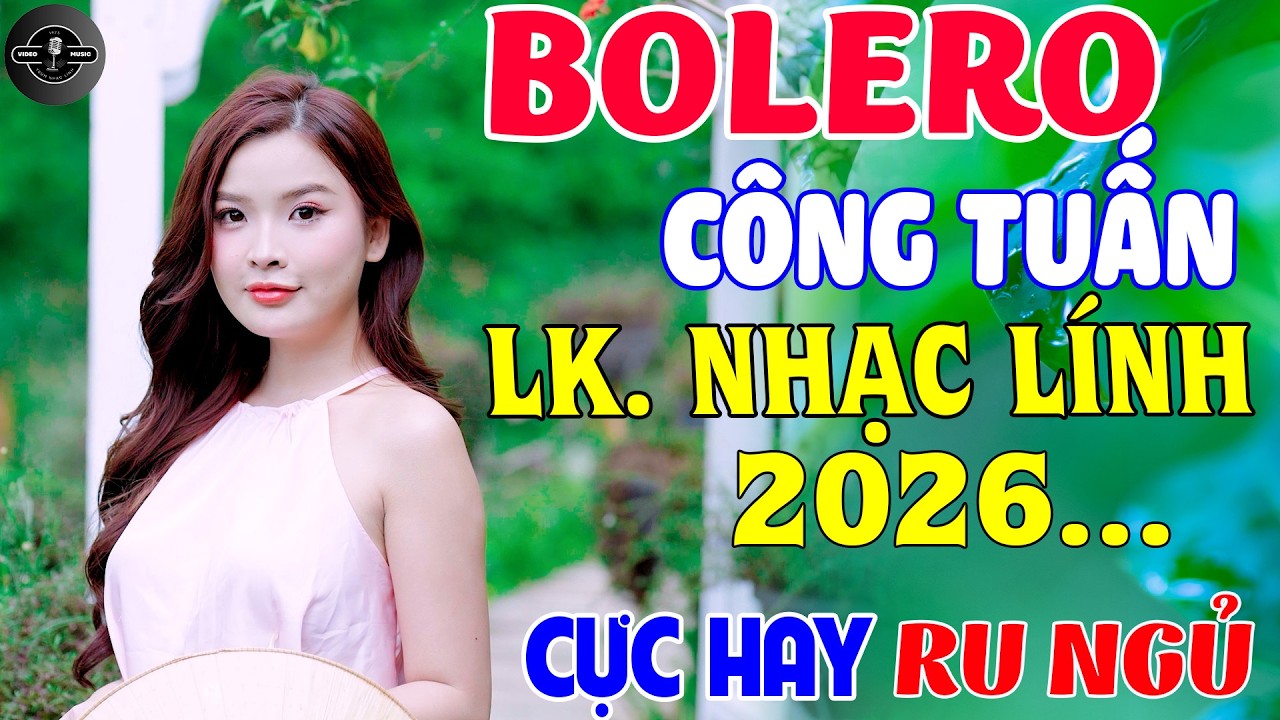 GIỌNG CA CÔNG TUẤN HIẾM CÓ HÁT NHẠC LÍNH CỰC HAY, MỚI NHẤT 2026 - BOLERO Tuyển Chọn RU NGỦ VỀ ĐÊM