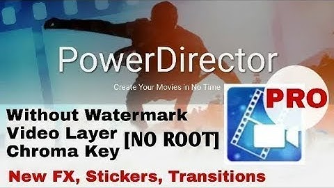 NEW UPDATE 2018 || PowerDirector Pro Full Unlock || Video Layer, Chroma Key, FX,  (NO ROOT) 2018 !!