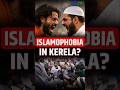Islamophobia in Kerela? #Kerala #Islamophobia #News #HateSpeech #MinorityRights #CommunalTension