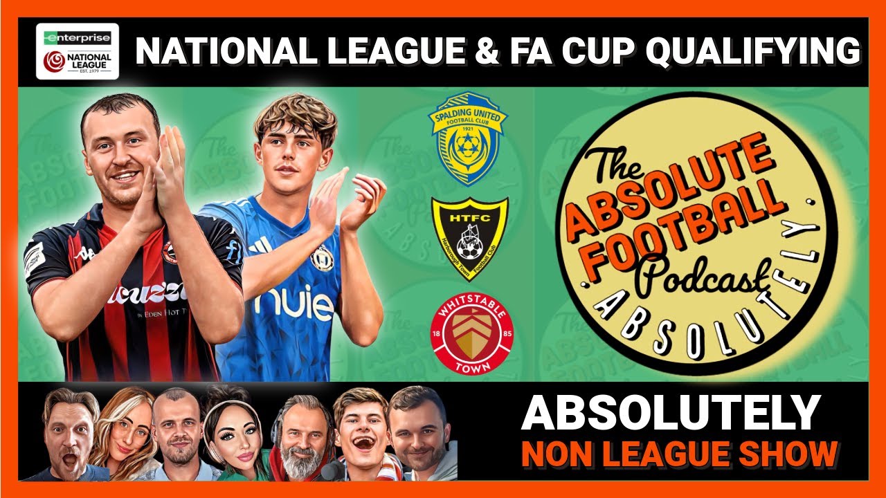Absolutely Non League Show | National League & FA Cup Qualifying
