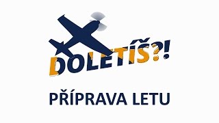 DOLETÍŠ?! Příprava letu