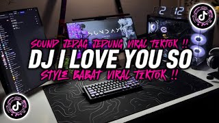 DJ I LOVE YOU SO STYLE BABAT - SOUND JEDAG JEDUNG FULL BASS VIRAL FYP TIKTOK TERBARU 2026