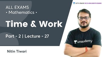 Time and Work | Part -2 | All Exams | @UnacademyStudiosEngrave | Maths by Nitin Sir