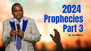 2024 Prophecies [PART THREE] - Dr  Ian Ndlovu