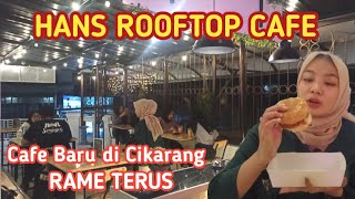HANS ROOFTOP CAFE BARU DI CIKARANG MAKANAN HARGA KAKI LIMA RASANYA *****| KULINER CIKARANG BEKASI