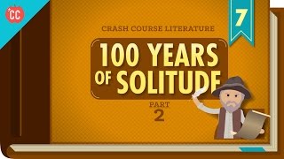 100 Years of Solitude Part 2: Crash Course Literature 307 100 Years of Solitude Part 2: Crash Course Literature 307