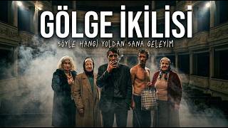 Gölge İkilisi /Söyle Hangi Yoldan Sana Geleyim