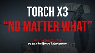 Torch X3 - No Matter What (Official Music Video) 🎥 by: @BeRealBeHumble
