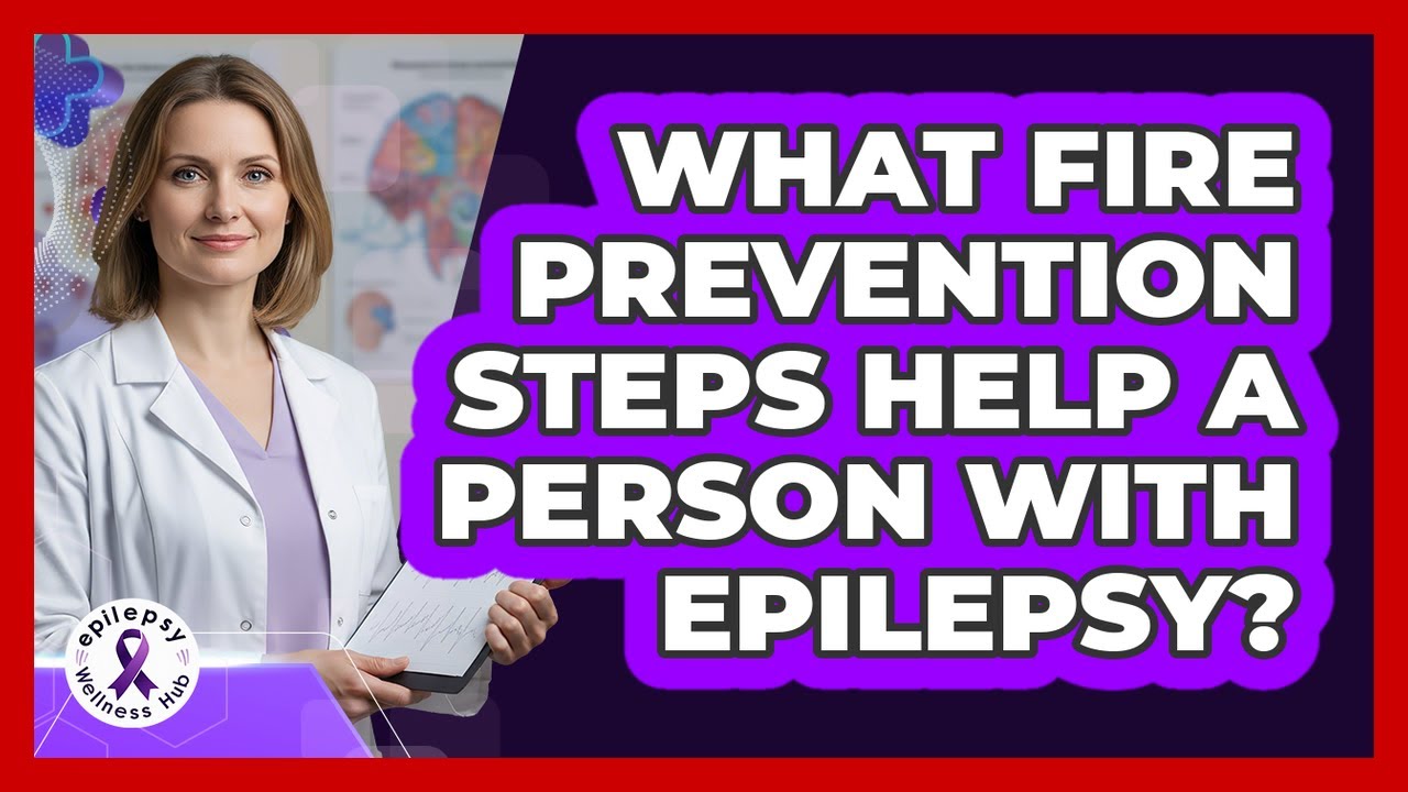 What Fire Prevention Steps Help A Person With Epilepsy? - YouTube