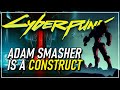 Adam Smasher is a Construct | Cyberpunk 2077 Theory