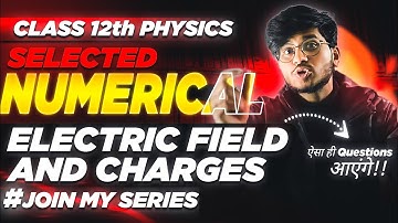 electric charge and field important numericals class 12th physics one shot, important numericals