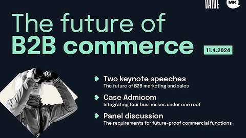 Recording of “The future of B2B commerce” hybrid event 11.4.2024