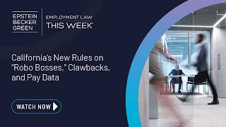 Information Employment Law This Week® - California’s New Rules on “Robo Bosses,” Clawbacks, and Pay Data News