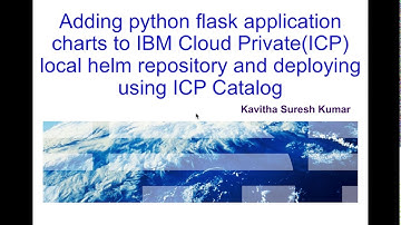 Adding python flask application charts to ICP local helm repository and deploying using ICP Catalog