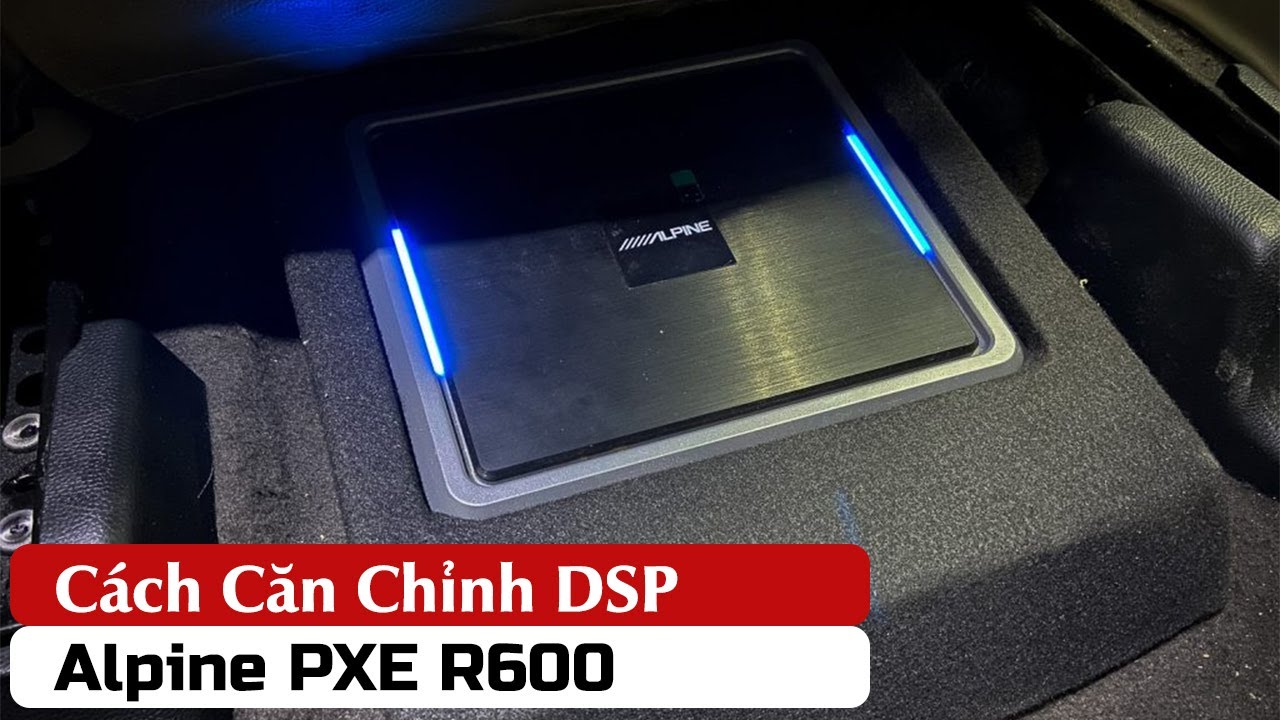 Alpine R600 Cách Căn Chỉnh DSP Alpine R600, Độ Âm Thanh Xe Ô Tô | Hiếu Ô Tô - YouTube