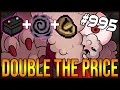 DOUBLE THE PRICE - The Binding Of Isaac: Afterbirth+ #995