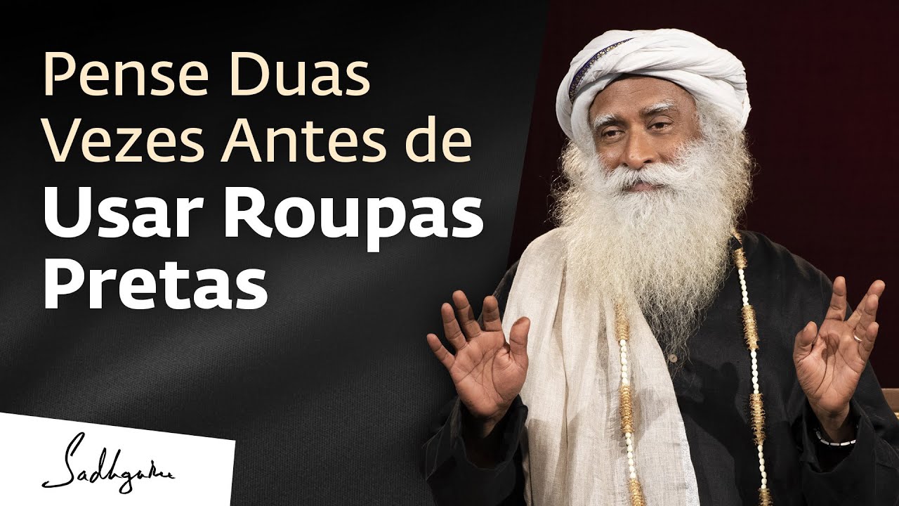 Pense Duas Vezes Antes de Usar Roupas Pretas | Sadhguru Português