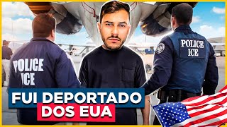 FUI DEPORTADO DOS ESTADOS UNIDOS - NÃO COMETA ESSE ERRO!!!