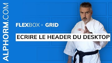 Comment écrire le header du desktop sous Grid et FlexBox - Vidéo Tuto