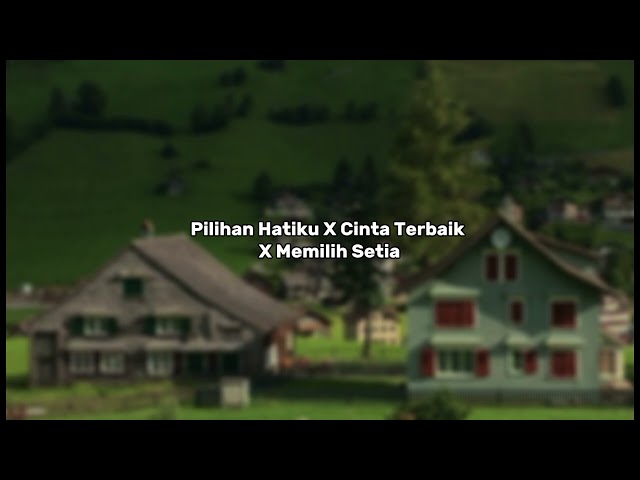 Pilihan Hatiku X Cinta Terbaik X Memilih Setia (Tiktok Version) class=