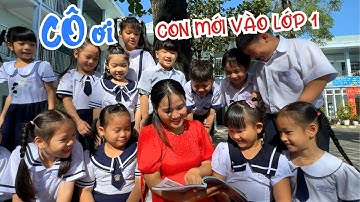 CÔ ƠI, CON MỚI VÀO LỚP 1 - Lớp 1/5 Trường TH Nguyễn Đức Cảnh