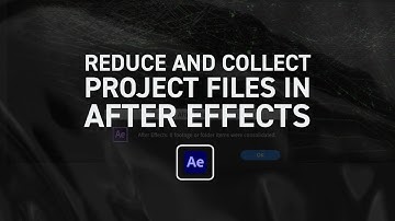 How to Reduce and Collect Project Files in After Effects