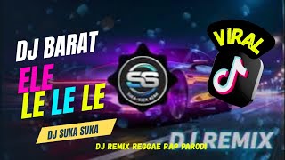 Download Lagu DJ BARAT MELAYU VIRAL 🔥 SLOW FULL BASS 🎵 Ele le le | Dj Suka Suka MP3
