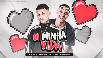 ANDERSON NEIFF E MC TAIRON - OI MINHA VIDA