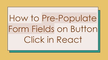 How to Pre-Populate Form Fields on Button Click in React