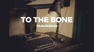 TO THE BONE - PAMUNGKAS (LYRICS VIDEO)