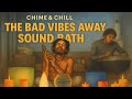 Bad Vibes Away Sound Bath | Chime and Chill