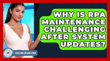 Why Is RPA Maintenance Challenging After System Updates? - Legal And HR SaaS Stack