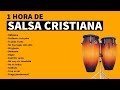 1 hora de salsa cristiana mix 2020  activa la  y suscribete