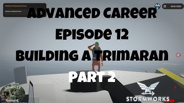 Stormworks: Build and Rescue - Career Advanced - Episode 13 - Building A Trimaran - Part 2