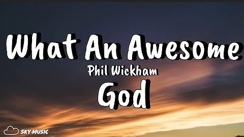 Phil Wickham - What An Awesome God (Lyric Video)
