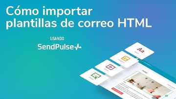Email Marketing | Cómo importar plantillas de correo HTML a SendPulse
