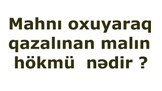 Mahnı oxuyaraq qazanılan pulun hökmü nədir Resimi